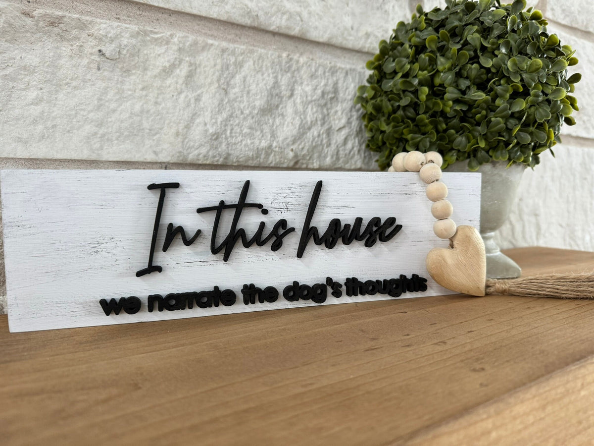In This House We Narrate the Dog's Thoughts Shelf Sitter Sign