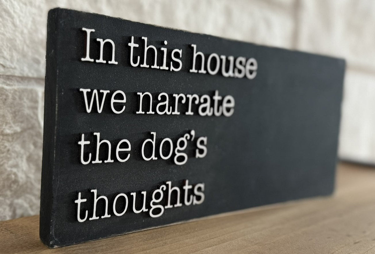 Personalized Dog Sign: In This House, We Narrate the Dog's Thoughts