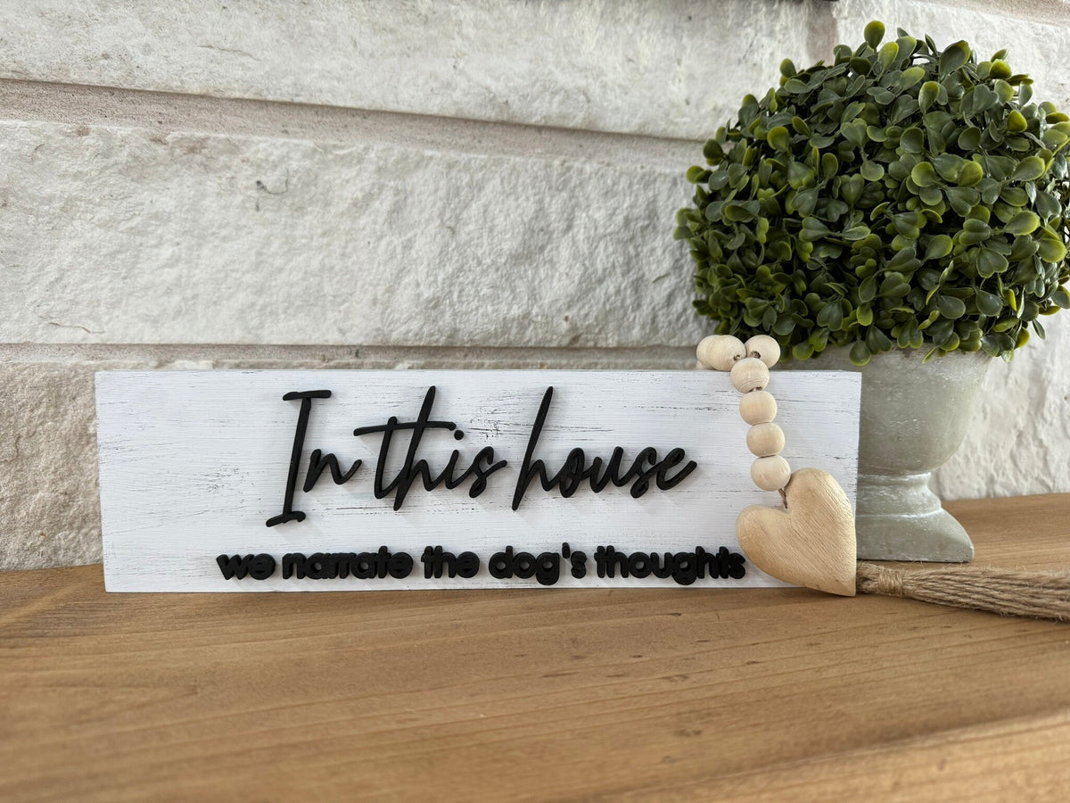 In This House We Narrate the Dog's Thoughts Shelf Sitter Sign