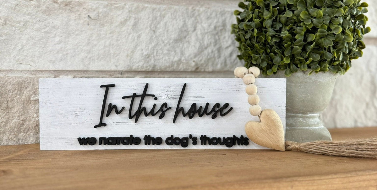In This House We Narrate the Dog's Thoughts Shelf Sitter Sign