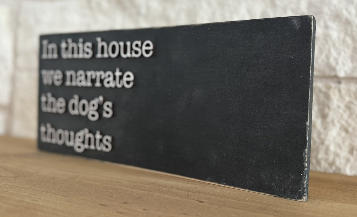 Personalized Dog Sign: In This House, We Narrate the Dog's Thoughts