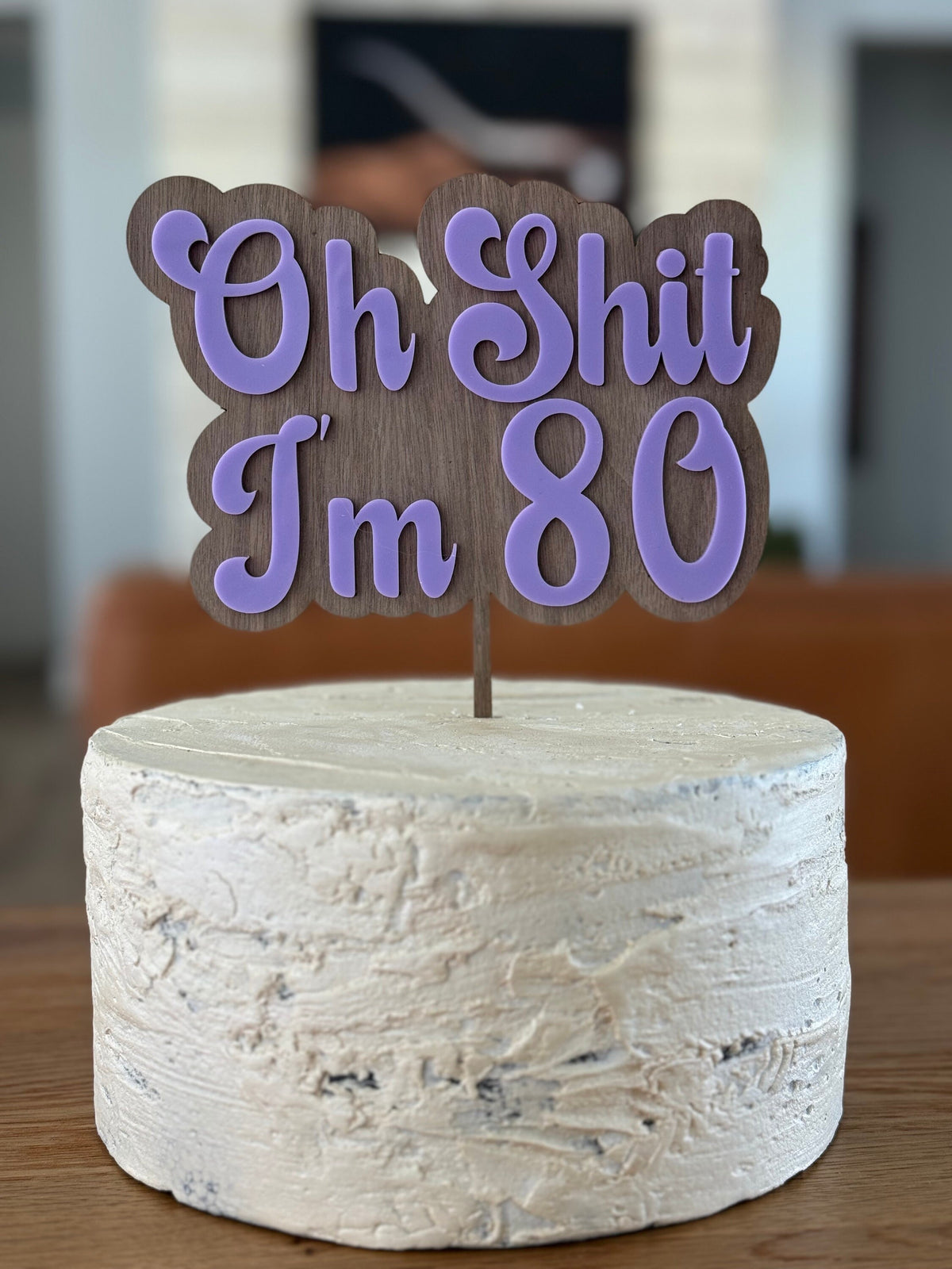 Funny 80th Birthday Cake Topper, Acrylic Layered on Wood