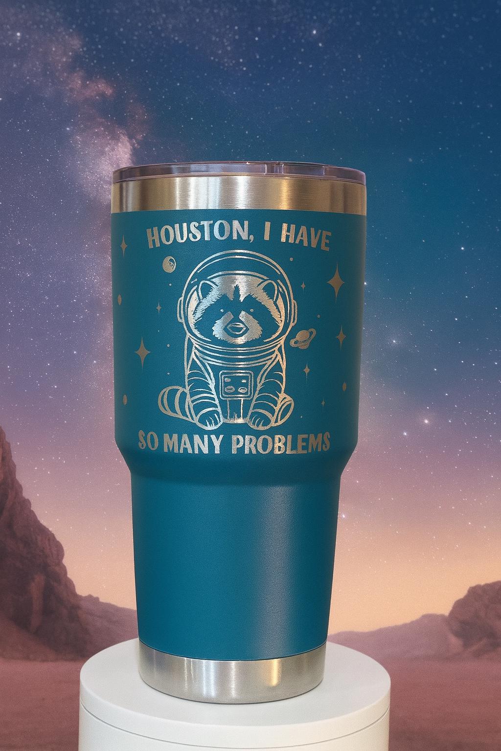 Houston I Have So Many Problems Mug Astronaut Raccoon Funny Engraved Cup Space Gift Engraved 40oz Tumbler