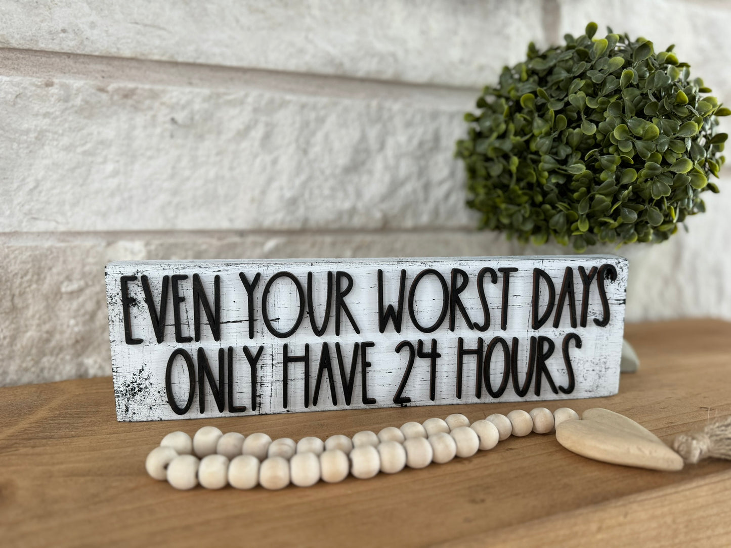 Even Your Worst Days Only Have 24 Hours Sign