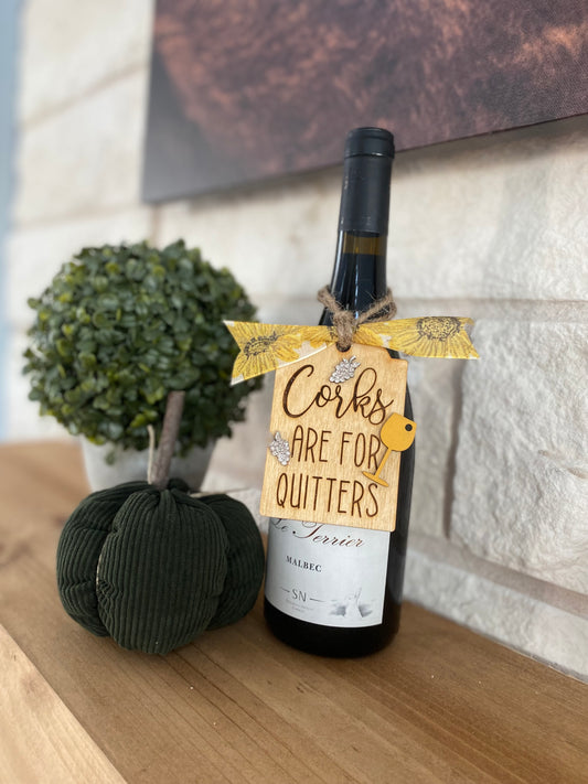 "Corks are for QUITTERS" Wine tag