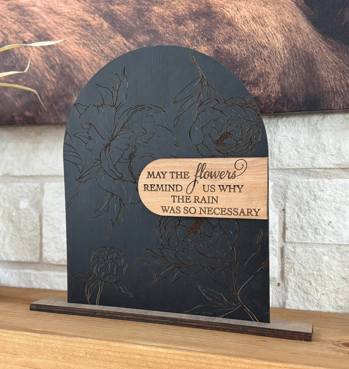 Modern Arch Floral Wood Sign May the Flowers Remind Us Why the Rain Was Necessary Inspirational Quote Engraved Peony Mantel Shelf Home Decor