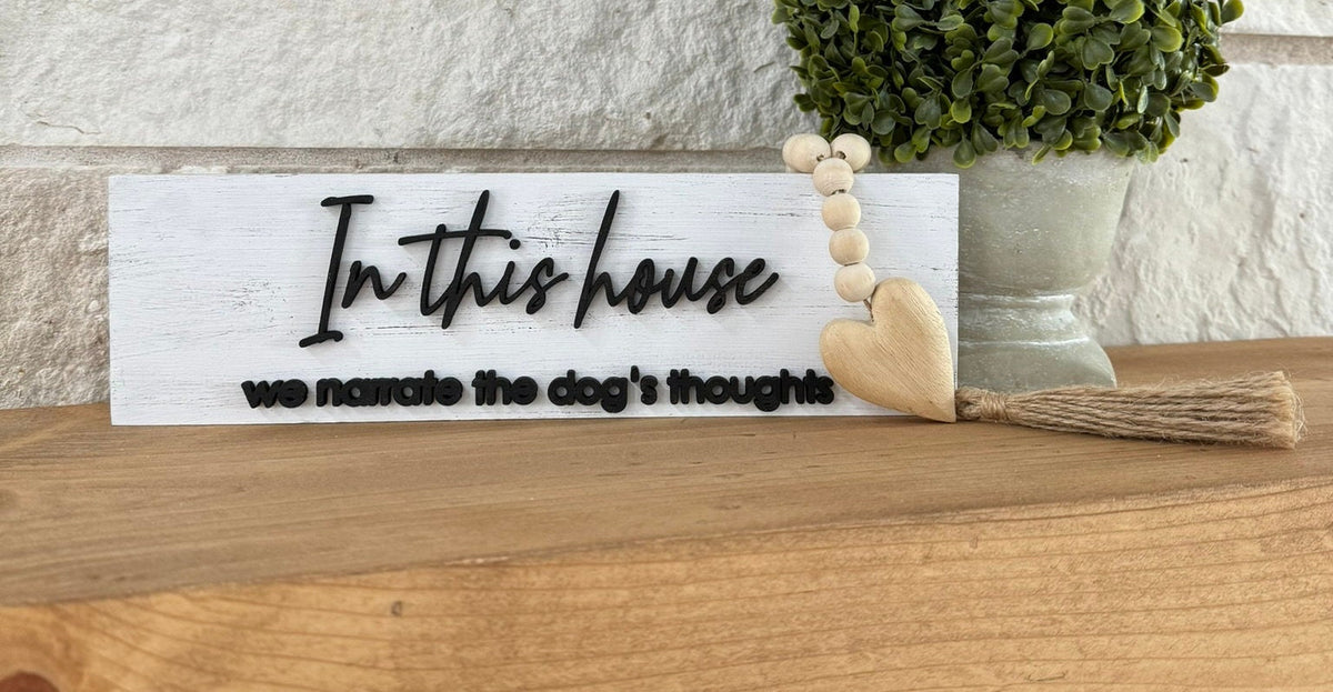 In This House We Narrate the Dog's Thoughts Shelf Sitter Sign